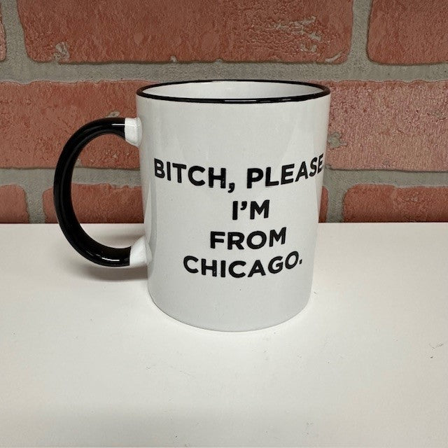 Mug - Bitch, Please I'm From Chicago.-hotRAGS.com