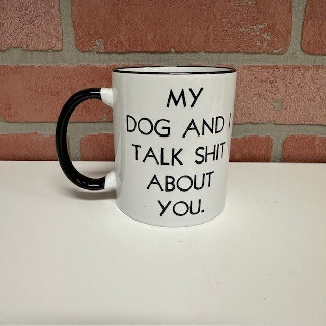 Mug - My Dog And I Talk Shit-hotRAGS.com