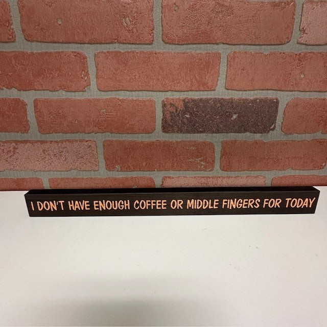 Wooden Sign - I Don't Have Enough Coffee Or Middle Fingers For Today-hotRAGS.com