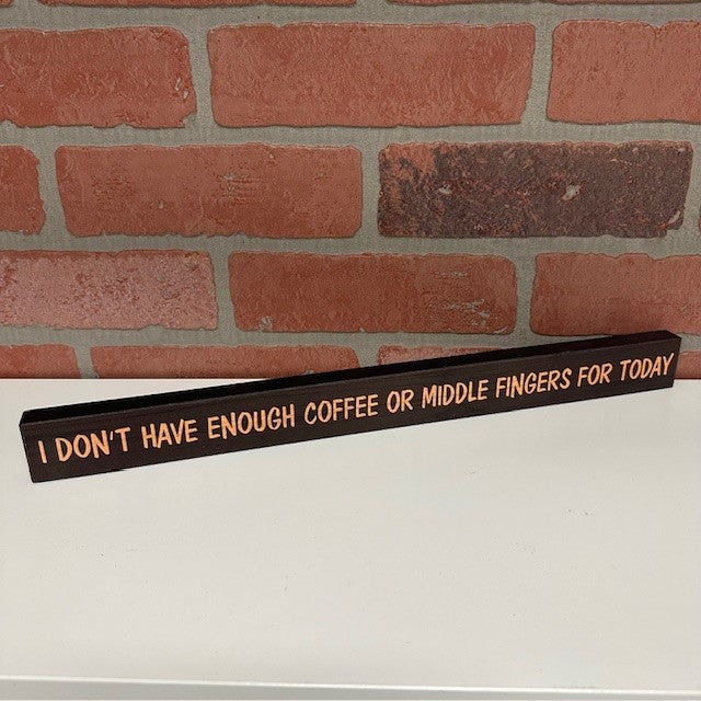 Wooden Sign - I Don't Have Enough Coffee Or Middle Fingers For Today-hotRAGS.com