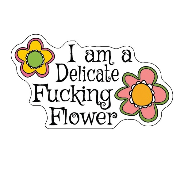 Sticker - I Am A Delicate Fucking Flower-hotRAGS.com