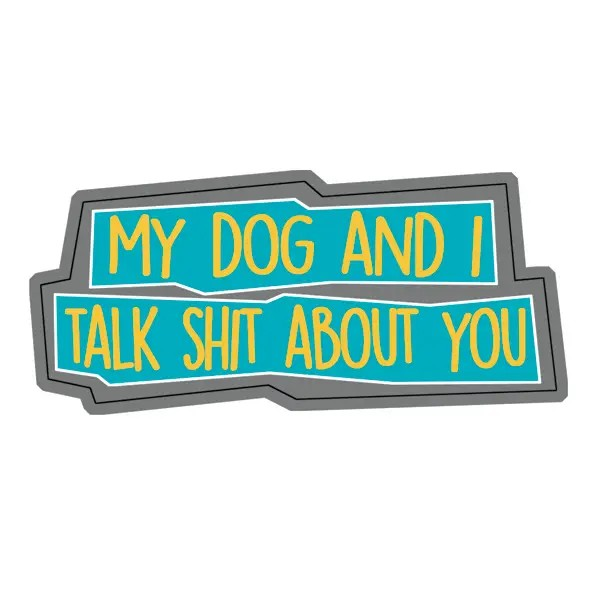 Sticker - My Dog Talks Shit About You-hotRAGS.com