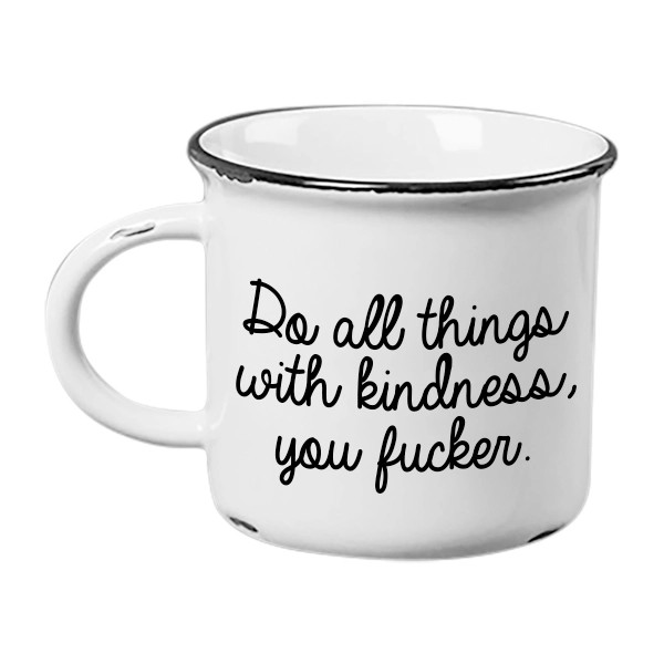 Mug - Do All Things With Kindness You Fuckers-hotRAGS.com